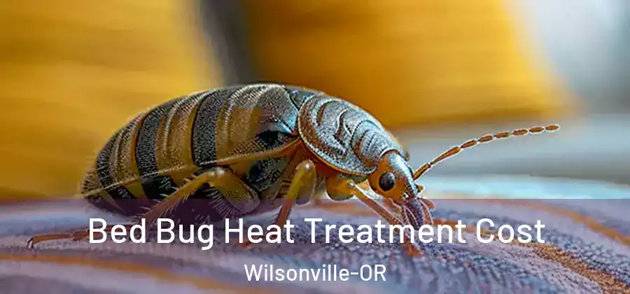 Bed Bug Heat Treatment Cost Wilsonville-OR