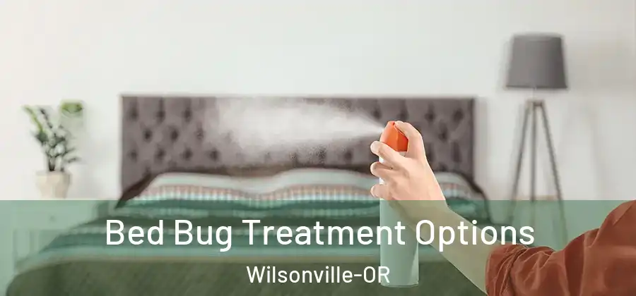 Bed Bug Treatment Options Wilsonville-OR
