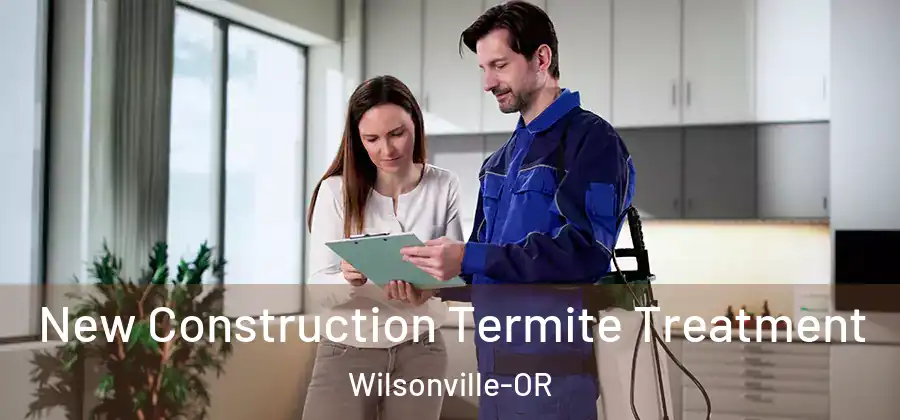 New Construction Termite Treatment Wilsonville-OR