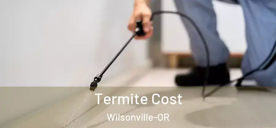  Termite Cost Wilsonville-OR